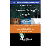 The Operational Excellence Library; Mastering Business Strategy Insights