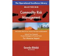 The Operational Excellence Library; Mastering Commodity Risk Management