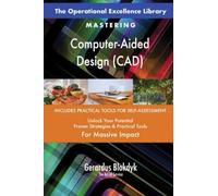 The Operational Excellence Library; Mastering Computer-Aided Design (CAD)