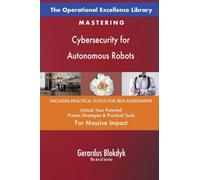 The Operational Excellence Library; Mastering Cybersecurity for Autonomous Robots