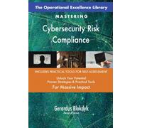 The Operational Excellence Library; Mastering Cybersecurity Risk Compliance