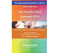 The Operational Excellence Library; Mastering Data Protection Impact Assessments (DPIA)