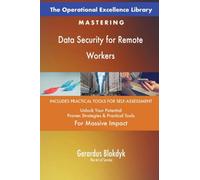 The Operational Excellence Library; Mastering Data Security for Remote Workers