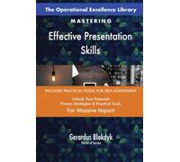 The Operational Excellence Library; Mastering Effective Presentation Skills