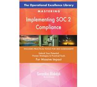 The Operational Excellence Library; Mastering Implementing SOC 2 Compliance