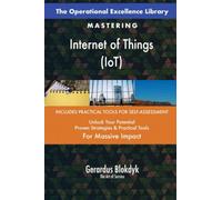 The Operational Excellence Library; Mastering Internet of Things (IoT)