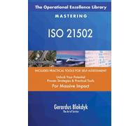 The Operational Excellence Library; Mastering ISO 21502