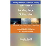 The Operational Excellence Library; Mastering Landing Page Optimization