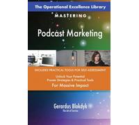 The Operational Excellence Library; Mastering Podcast Marketing