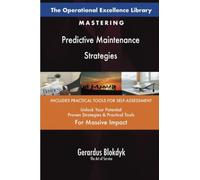 The Operational Excellence Library; Mastering Predictive Maintenance Strategies