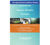The Operational Excellence Library; Mastering Resource Allocation Strategies