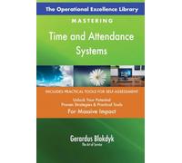 The Operational Excellence Library; Mastering Time and Attendance Systems