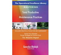 The Operational Excellence Library; Mastering Total Productive Maintenance Practices