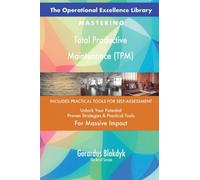 The Operational Excellence Library; Mastering Total Productive Maintenance (TPM)
