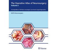 The Operative Atlas of Neurosurgery, Vol. I: A Compendium of 120 Neuro-oncological, Case-based, Surgical Approaches