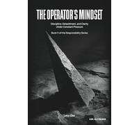 The Operator’s Mindset: Discipline, Detachment, and Clarity Under Constant Pressure