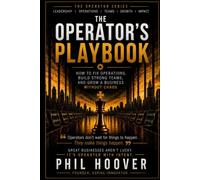 THE OPERATOR’S PLAYBOOK: the foundational guide to leadership, systems, communication, and operational discipline
