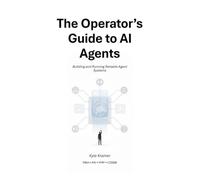 The Operator's Guide to AI Agents: Building and Running Reliable Agent Systems