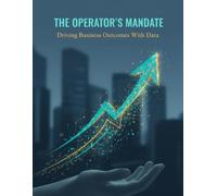 The Operator'S Mandate: Driving Business Outcomes With Data