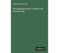 The Ophthalmoscope. Its Theory and Practical Uses