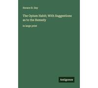 The Opium Habit; With Suggestions as to the Remedy: in large print