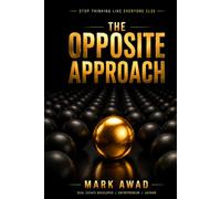 THE OPPOSITE APPROACH: STOP THINKING LIKE EVERYONE ELSE