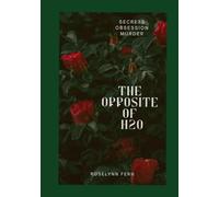 The Opposite of H2O: Secrets . Obsession. Murder