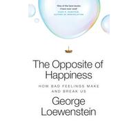The Opposite of Happiness: How Bad Feelings Make and Break Us