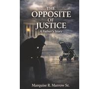 The Opposite of Justice: A Father’s Story