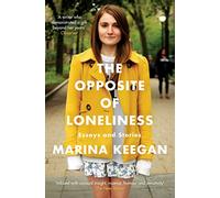 The opposite of loneliness: Essays and Stories