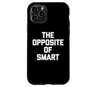 The Opposite Of Smart - Divertente detto sarcastico umorismo novità Custodia per iPhone 11 Pro
