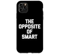 The Opposite Of Smart - Divertente detto sarcastico umorismo novità Custodia per iPhone 11 Pro Max