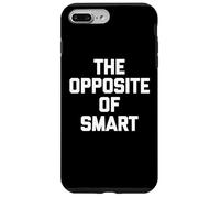 The Opposite Of Smart - Divertente detto sarcastico umorismo novità Custodia per iPhone 7 Plus/8 Plus