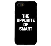 The Opposite Of Smart - Divertente detto sarcastico umorismo novità Custodia per iPhone SE (2020) / 7/8