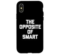 The Opposite Of Smart - Divertente detto sarcastico umorismo novità Custodia per iPhone X/XS