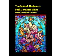 The Optical Illusions series Book 2: Stained Glass Illusions Coloring Book For Adults