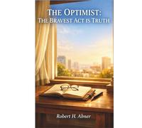 THE OPTIMIST: THE BRAVEST ACT IS TRUTH: An Exploration of Story, History, Characters, and Cinematic Meaning