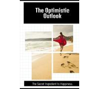 The Optimistic Outlook: The Secret Ingredient to Happiness