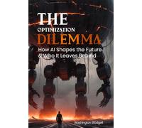 The Optimization Dilemma: How AI Shapes the Future - And Who It Leaves Behind
