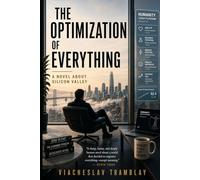 The Optimization of Everything: A Novel About Silicon Valley