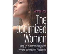 Miranda Gray Optimized Woman, The - Using your menstrual cycle to ac (Tascabile)