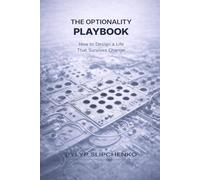 The Optionality Playbook: How to Design a Life That Survives Change