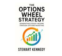 The Options Wheel Strategy: Generating Steady Income Through Options Investing