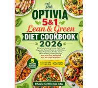 The Optivia 5&1 Lean & Green Diet Cookbook 2026: A Practical Guide to Protein-Rich Meals, Vegetable-Packed Plates, Smart Portions, Easy Preparation, ... a 60-Day Meal Plan and 360 Days of Recipes