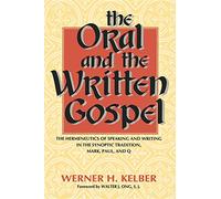 The Oral and the Written Gospel: The Hermeneutics of Speaking and Writing in the Synoptic Tradition, Mark, Paul, and Q