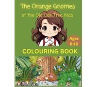 The Orange Gnomes of the Old Oak Tree, Kids COLOURING BOOK, Ages 6-10: Based on Mary’s Magical Journey into the Hidden Realm of Oakenhollow