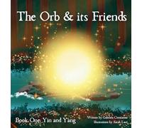 The Orb and Its Friends: Book One: Yin and Yang: 1