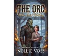 The Orc Who Said Nothing: A Spicy Monster Fated Mate Romance Novella