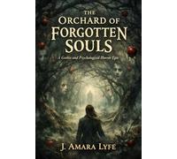 The Orchard of Forgotten Souls: A Gothic and Psychological Horror Epic