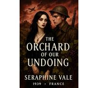 The Orchard of Our Undoing: A cursed love blooms in the vineyards of Occupied France-where immortality is a prison.